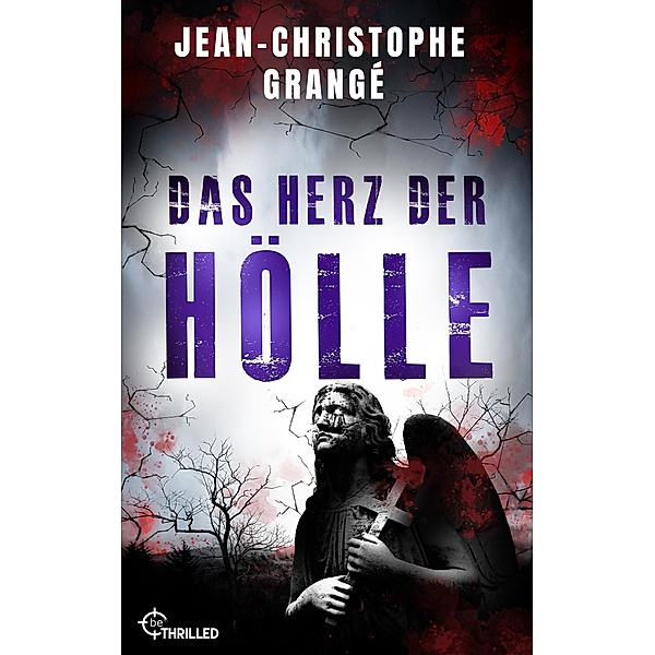 Das Herz der Hölle / Atemberaubende Spannung von Frankreichs Nummer-1-Thriller-Autor Bd.5, Jean-Christophe Grangé