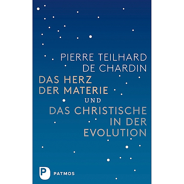 Das Herz der Materie und Das Christische in der Evolution, Pierre Teilhard de Chardin
