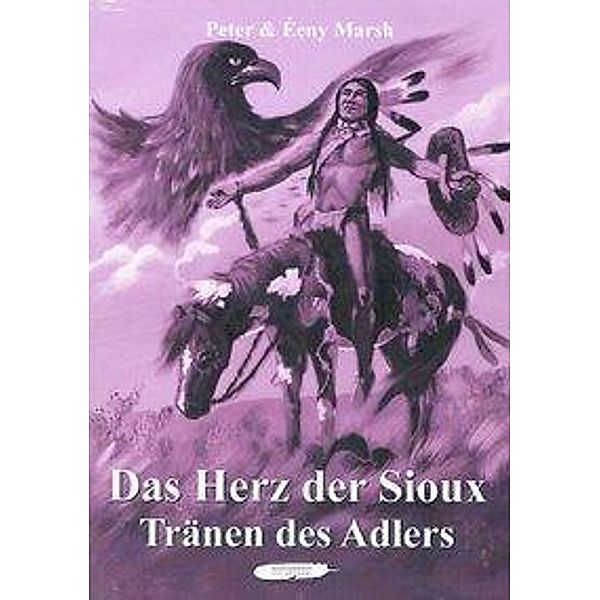 Das Herz der Sioux - Tränen des Adlers, Peter Marsh, Eeny Marsh