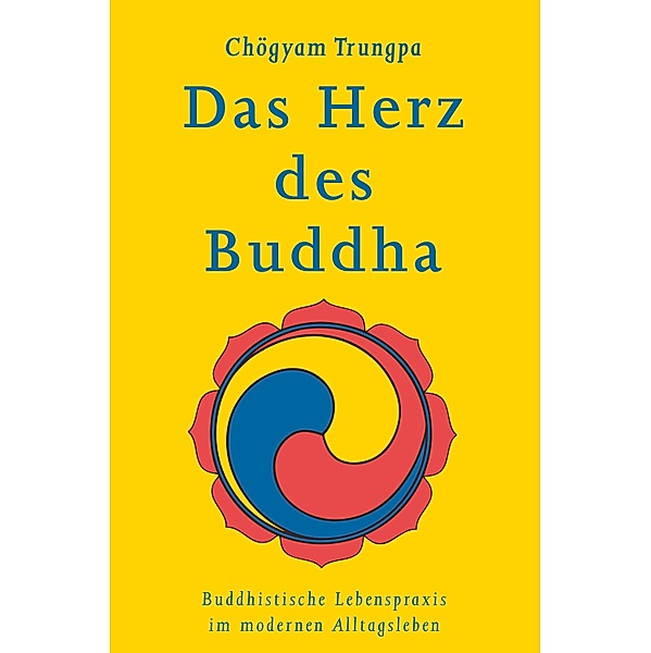 Das Herz des Buddha / Klassiker wiederaufgelegt Bd.7, Chögyam Trungpa
