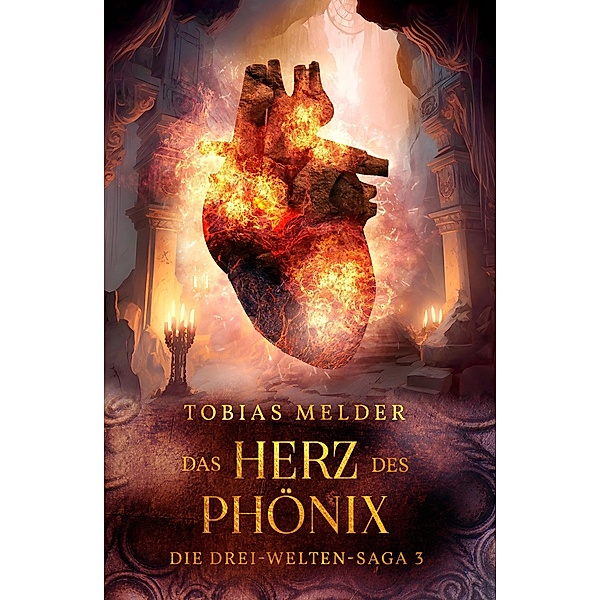 Das Herz des Phönix / Die Drei-Welten-Saga Bd.3, Tobias Melder