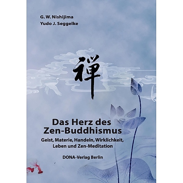 Das Herz des Zen-Buddhismus, G. W. Nishijima, Yudo J. Seggelke