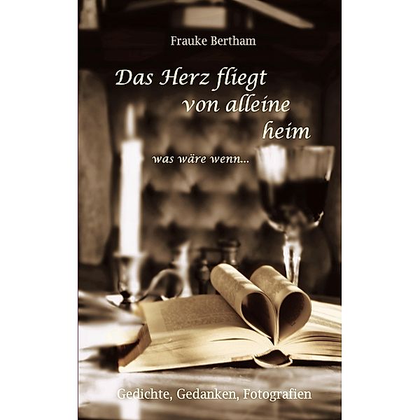 Das Herz fliegt von alleine heim, Frauke Bertham