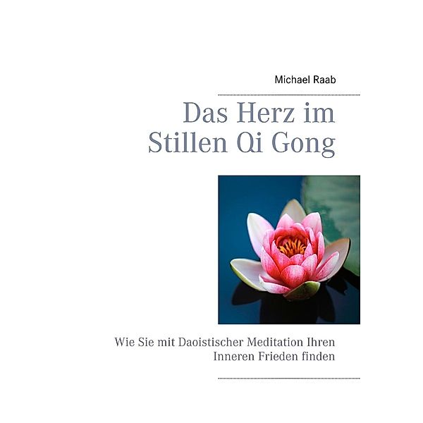 Das Herz im Stillen Qi Gong, Michael Raab