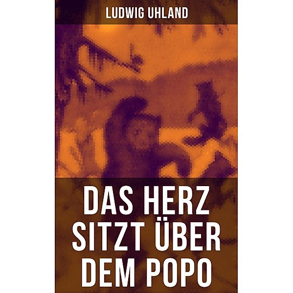 Das Herz sitzt über dem Popo, Ludwig Uhland, Christian Morgenstern, Joachim Ringelnatz, Wilhelm Busch, Theodor Storm, Gotthold Ephraim Lessing, Heinrich Seidel, Aloys Blumauer