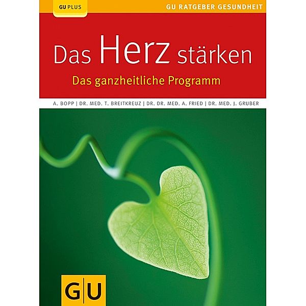 Das Herz stärken / GU Körper & Seele Ratgeber Gesundheit, Annette Bopp, Thomas Breitkreuz, Andreas Fried, Jakob Gruber