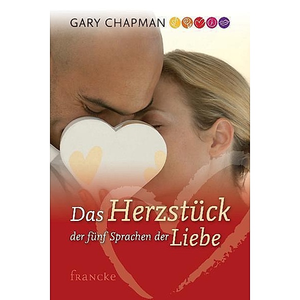 Das Herzstück der 5 Sprachen der Liebe, Gary Chapman