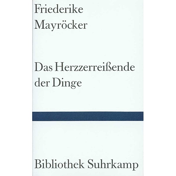 Das Herzzerreissende der Dinge, Friederike Mayröcker