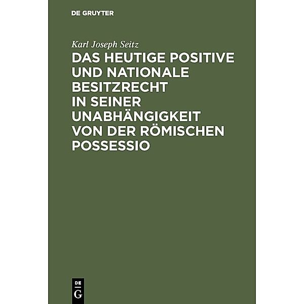 Das heutige positive und nationale Besitzrecht in seiner Unabhängigkeit von der römischen possessio, Karl Joseph Seitz