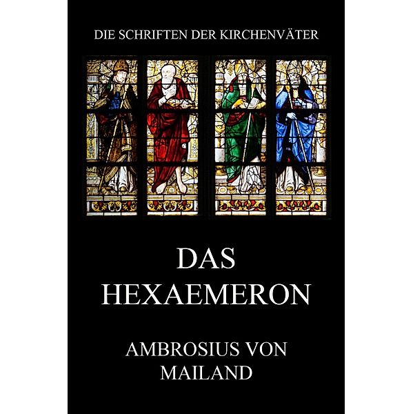 Das Hexaemeron / Die Schriften der Kirchenväter Bd.4, Ambrosius Von Mailand