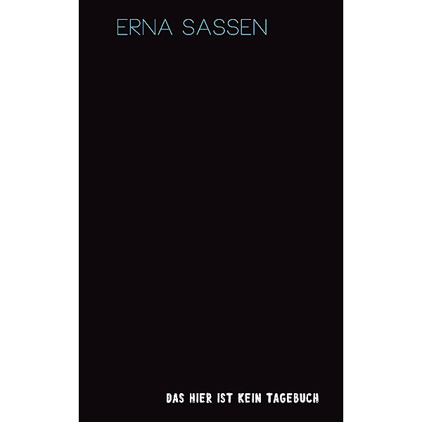 Das hier ist kein Tagebuch, Erna Sassen