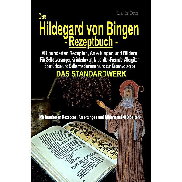 Das Hildegard von Bingen-Rezeptbuch - Mit hunderten Rezepten, Anleitungen und Bildern auf 400 Seiten, Mario Otto