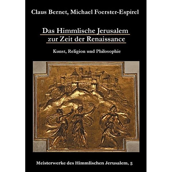 Das Himmlische Jerusalem zur Zeit der Renaissance: Kunst, Religion und Philosophie, Claus Bernet, Michael Foerster-Espirel