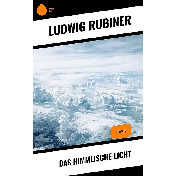 Das himmlische Licht, Ludwig Rubiner