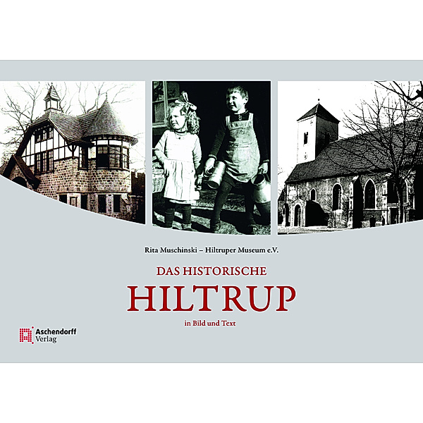 Das historische Hiltrup, Rita Muschinski, Hiltruper Museum e.V.