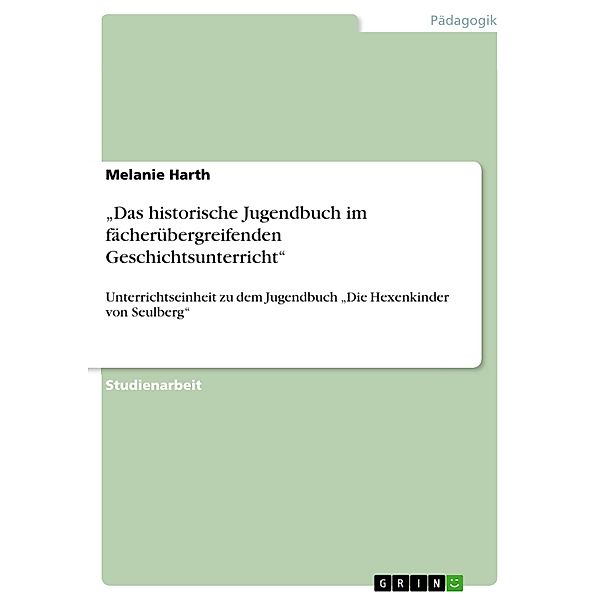 Das historische Jugendbuch im fächerübergreifenden Geschichtsunterricht, Melanie Harth