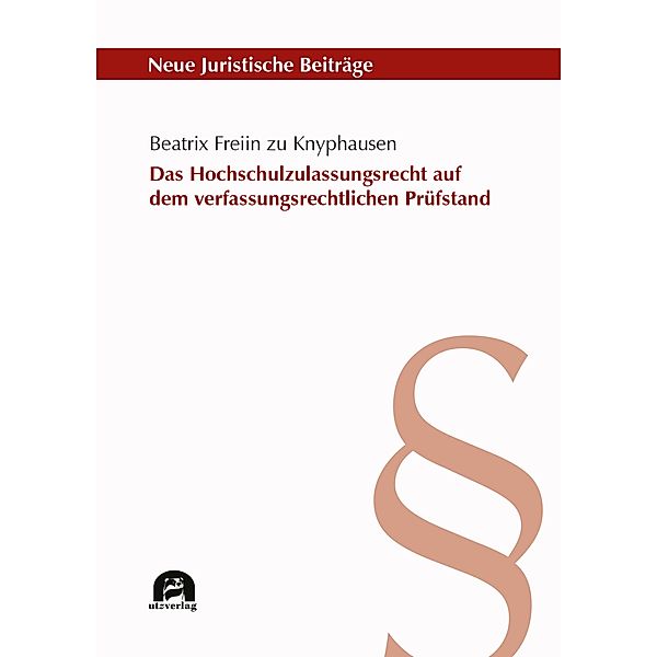 Das Hochschulzulassungsrecht auf dem verfassungsrechtlichen Prüfstand / Neue Juristische Beiträge Bd.136, Beatrix Freiin zu Knyphausen