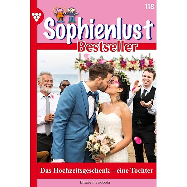 Das Hochzeitsgeschenk -eine Tochter / Sophienlust Bestseller Bd.118, Elisabeth Swoboda