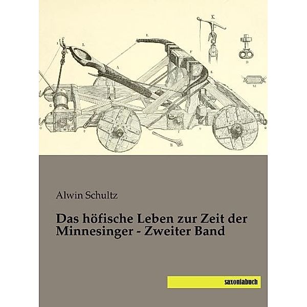 Das höfische Leben zur Zeit der Minnesinger - Zweiter Band, Alwin Schultz