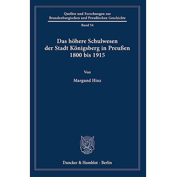 Das höhere Schulwesen der Stadt Königsberg in Preußen 1800 bis 1915., Margund Hinz