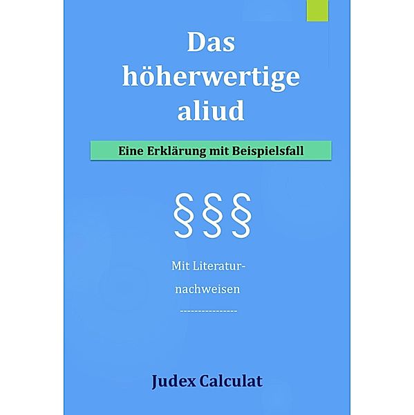 Das höherwertige aliud, Judex Calculat