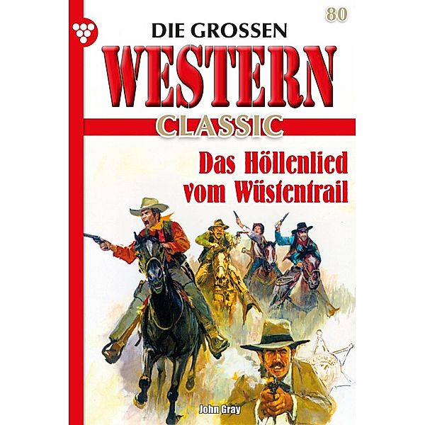 Das Höllenlied vom Wüstentrail / Die großen Western Classic Bd.80, John Gray