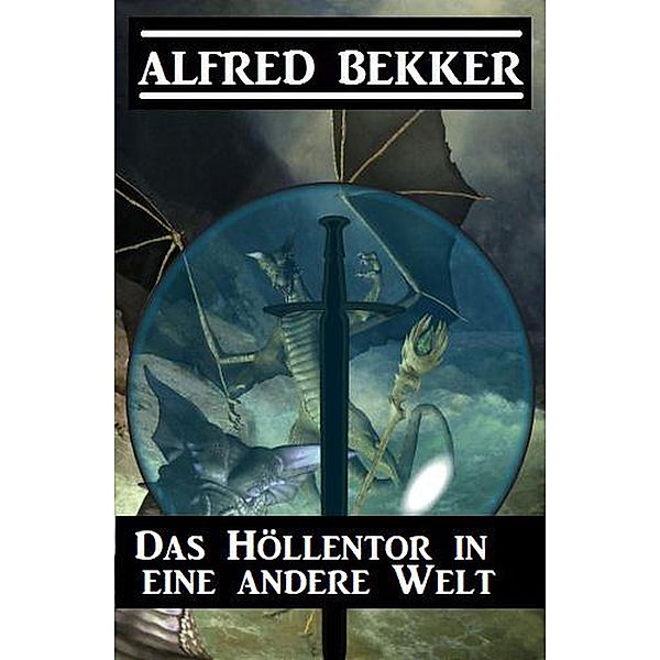 Das Höllentor in eine andere Welt, Alfred Bekker