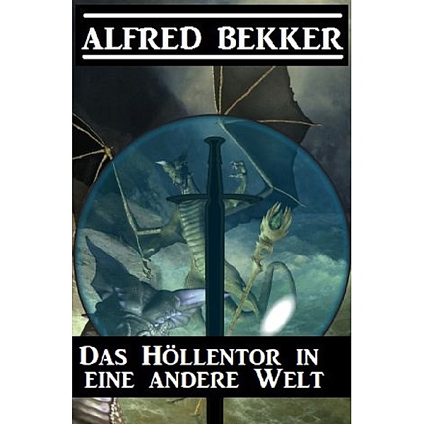 Das Höllentor in eine andere Welt, Alfred Bekker