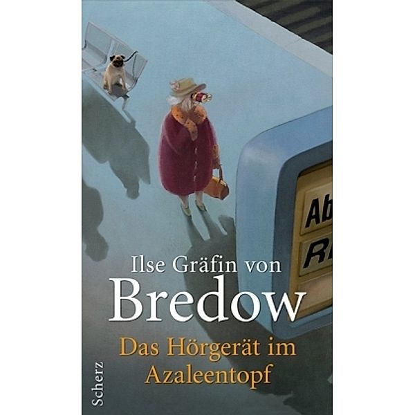 Das Hörgerät im Azaleentopf, Ilse Gräfin Von Bredow