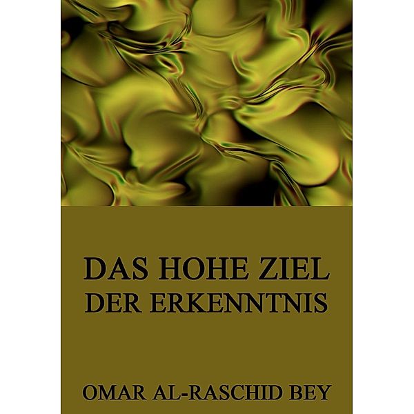 Das hohe Ziel der Erkenntnis, Omar al-Raschid Bey