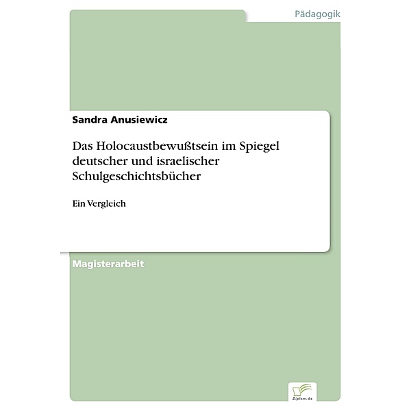 Das Holocaustbewußtsein im Spiegel deutscher und israelischer Schulgeschichtsbücher, Sandra Anusiewicz