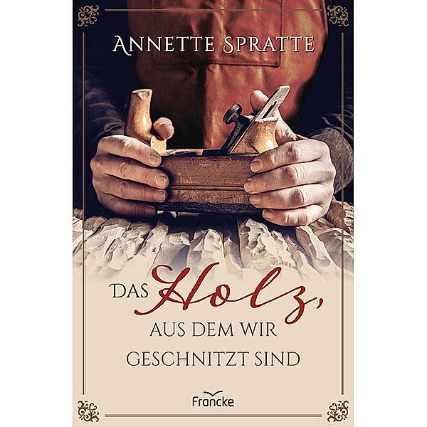 Das Holz, aus dem wir geschnitzt sind, Annette Spratte