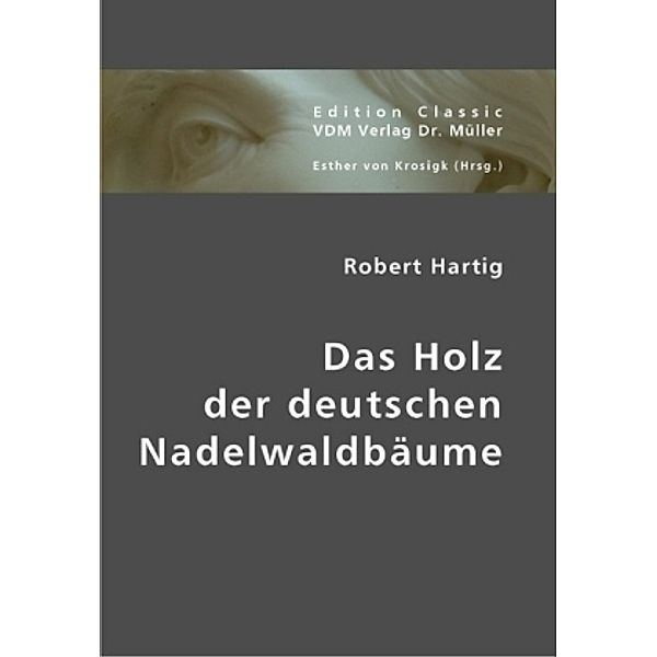 Das Holz der deutschen Nadelwaldbäume, Robert Hartig