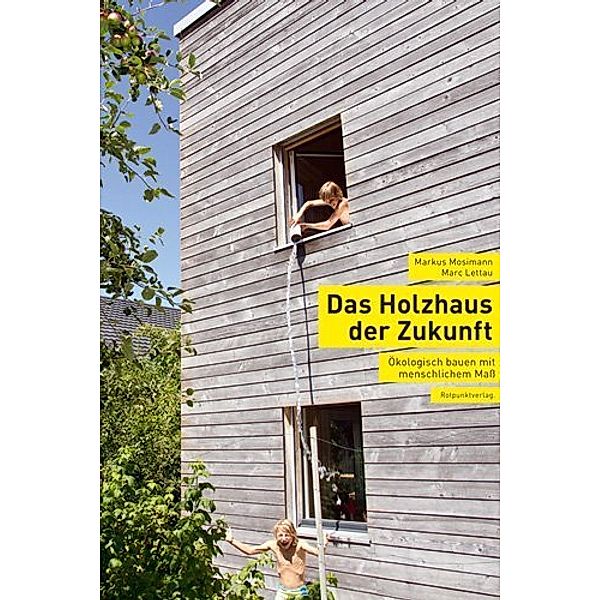 Das Holzhaus der Zukunft, Markus Mosimann, Marc Lettau