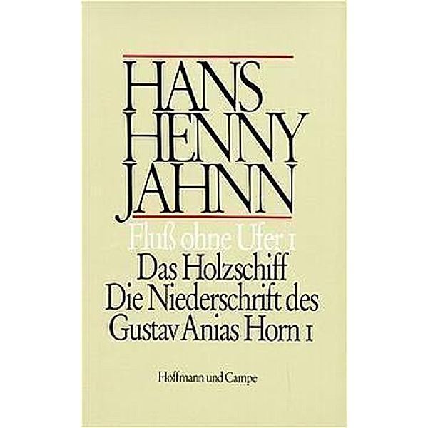 Das Holzschiff. Die Niederschrift des Gustav Anias Horn 1, Hans Henny Jahnn