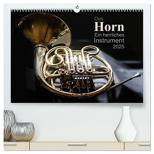 Das Horn, ein herrliches Instrument (hochwertiger Premium Wandkalender 2025 DIN A2 quer), Kunstdruck in Hochglanz, Calvendo, Christiane calmbacher