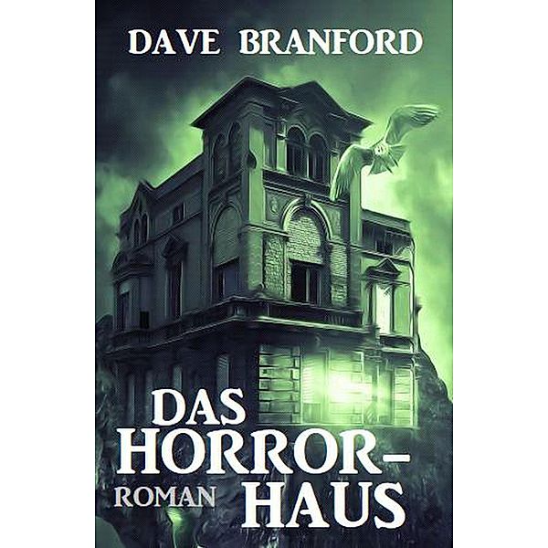 Das Horror-Haus: Roman, Dave Branford