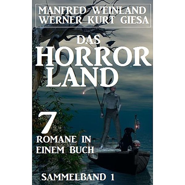 Das Horror-Land Sammelband 1: 7 Romane in einem Buch, Manfred Weinland, Werner Kurt Giesa