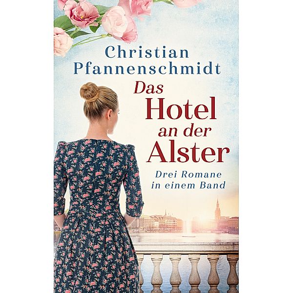 Das Hotel an der Alster: Drei Romane in einem Band (weltbild), Christian Pfannenschmidt