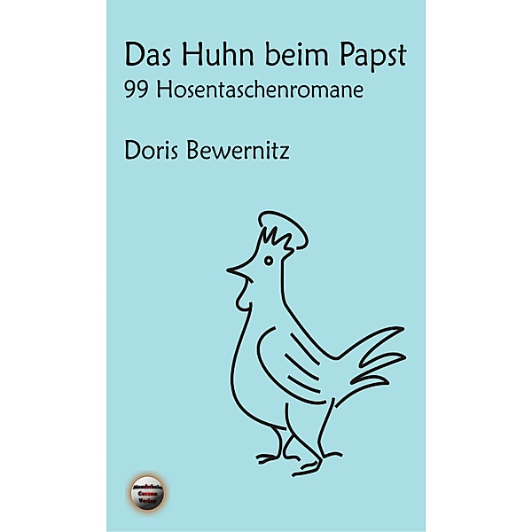 Das Huhn beim Papst: 99 Hosentaschenromane I, Doris Bewernitz