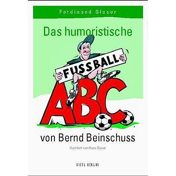Das humoristische Fußball ABC von Bernd Beinschuss, Ferdinand Glaser