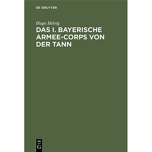Das I. bayerische Armee-Corps von der Tann, Hugo Helvig