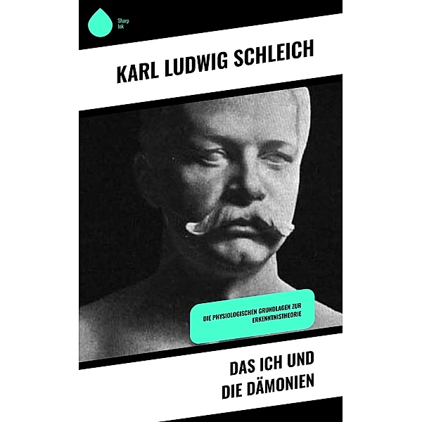 Das Ich und die Dämonien, Karl Ludwig Schleich