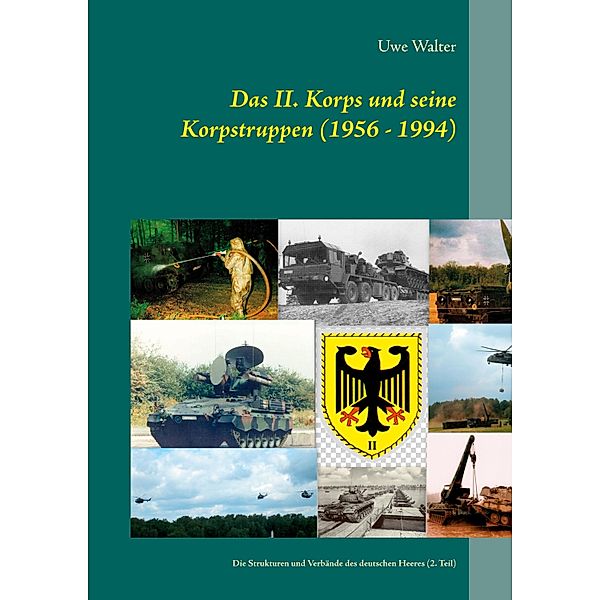 Das II. Korps und seine Korpstruppen (1956 - 1994), Uwe Walter