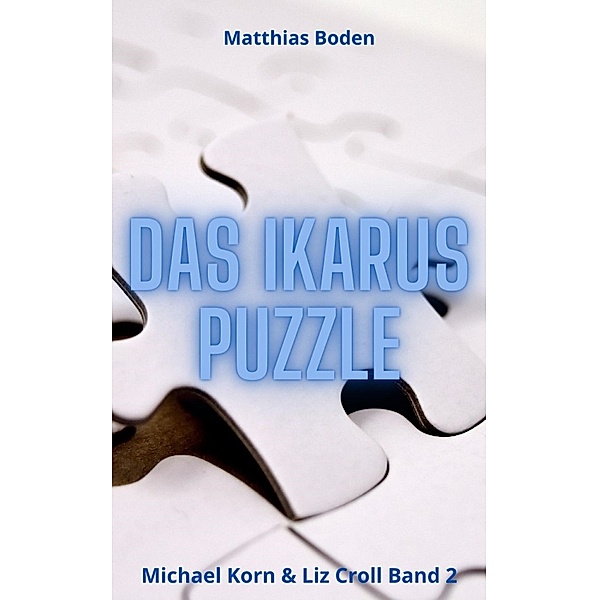 Das Ikarus Puzzle / Michael Korn und Liz Croll Bd.2, Matthias Boden