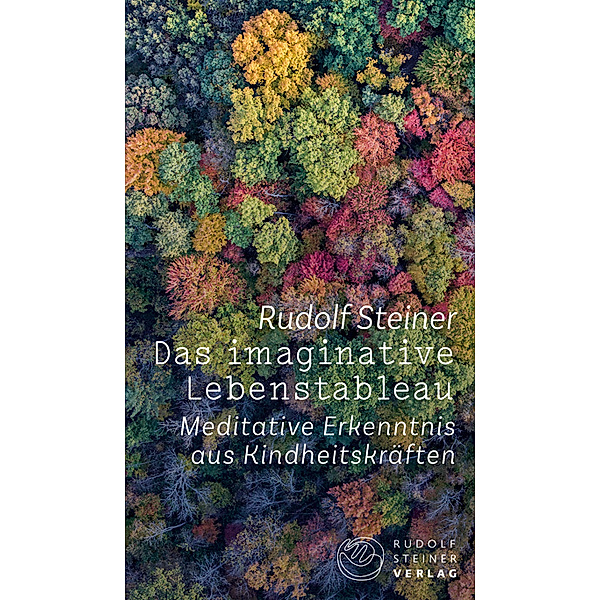 Das imaginative Lebenstableau, Rudolf Steiner