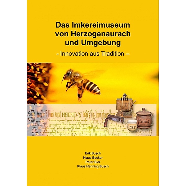 Das Imkereimuseum von Herzogenaurach und Umgebung, Erik Busch, Klaus Becker, Peter Bier, Klaus Henning Busch