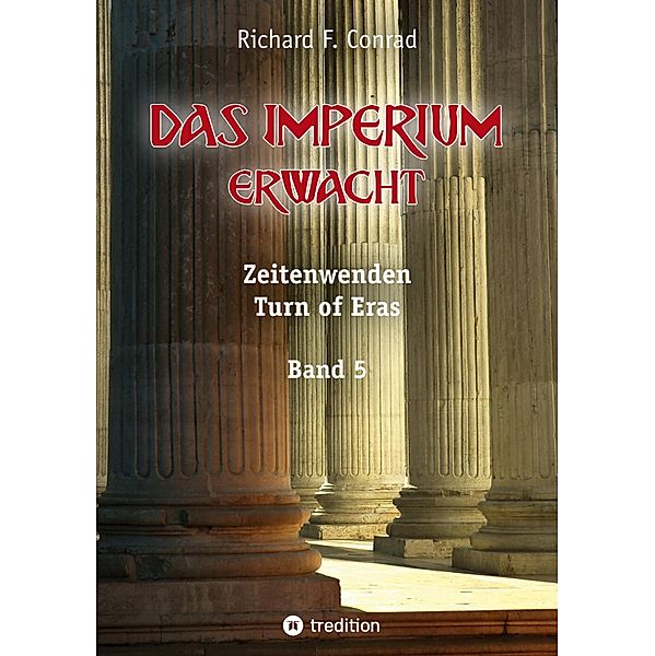 Das Imperium erwacht / Zeitenwenden - Turn of Eras Bd.5, Richard F. Conrad