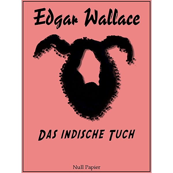 Das indische Tuch / Edgar Wallace bei Null Papier Bd.8, Edgar Wallace