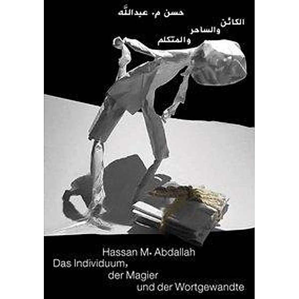 Das Individuum, der Magier und der Wortgewandte, Hassan M. Abdallah